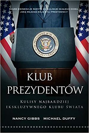 Klub prezydentów. Kulisy najbardziej ekskluzywnego klubu świata by Michael Duffy, Nancy Gibbs