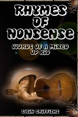 Rhymes Of Nonsense: Words of a mixed up kid by Colin Griffiths