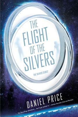 The Flight of the Silvers: The Silvers Book One by Daniel Price