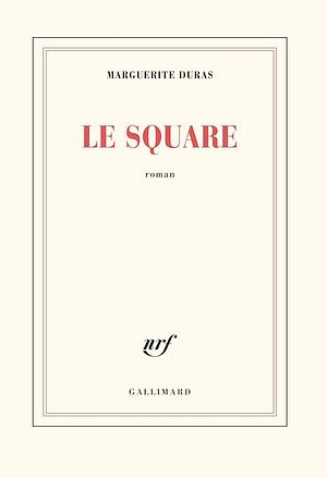 Le square: roman by Marguerite Duras