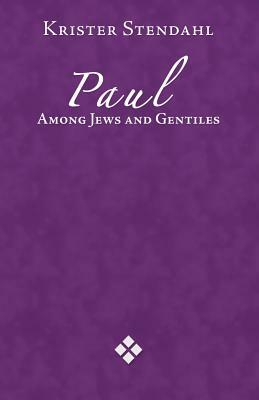 Paul Among Jews and Gentile by Krister Stendahl
