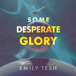 Some Desperate Glory by Emily Tesh