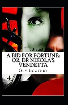 A Bid for Fortune or Dr. Nikola's Vendetta Illustrated by Guy Newell Boothby