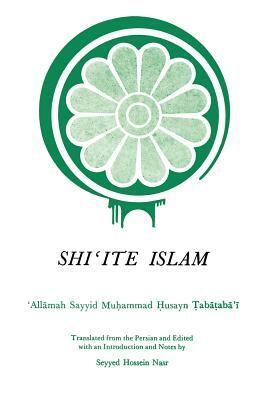 Shi'ite Islam by Taba Al, Muhammad H. Al-Tabataba'i