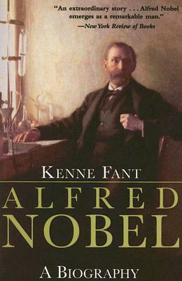 Alfred Nobel: A Biography by Kenne Fant, Marianne Ruuth