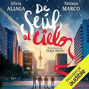 De Seúl al cielo by Silvia Aliaga, Tatiana Marco