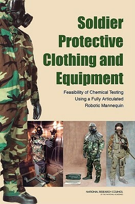 Soldier Protective Clothing and Equipment: Feasibility of Chemical Testing Using a Fully Articulated Robotic Mannequin by Division on Earth and Life Studies, Board on Chemical Sciences and Technolog, National Research Council