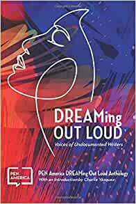 DREAMing Out Loud: Voices of Undocumented Writers by Charlie Vázquez, PEN America