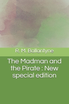 The Madman and the Pirate: New special edition by Robert Michael Ballantyne