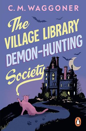 The Village Library Demon Hunting Society: A funny and original supernatural mystery, perfect for Halloween by C.M. Waggoner