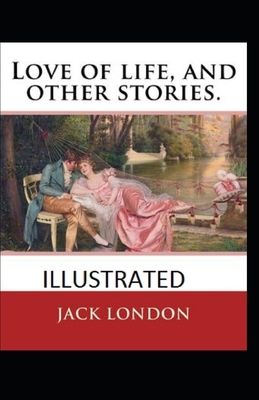 Love of Life & Other Stories Illustrated by Jack London