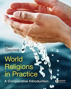 World Religions in Practice: A Comparative Introduction by Paul Gwynne