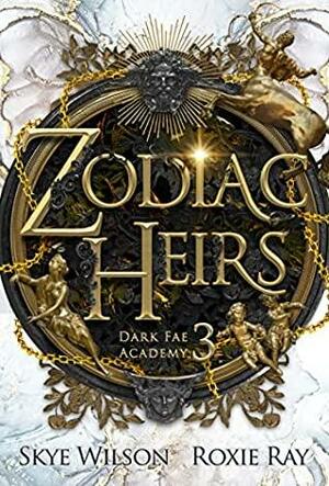 Zodiac Heirs by Skye Wilson, Roxie Ray