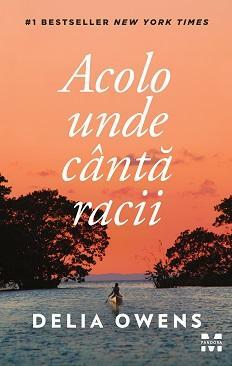 Acolo unde cântă racii by Delia Owens