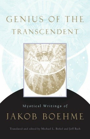 Genius of the Transcendent: Mystical Writings of Jakob Boehme by Jeff Bach, Michael L. Birkel, Jakob Böhme