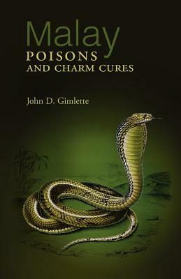 Malay Poisons and Charm Cures by John D. Gimlette