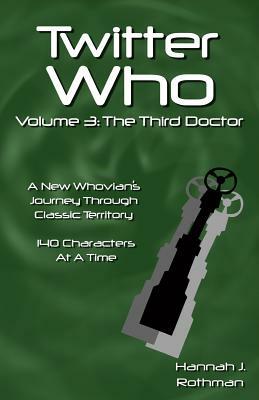 Twitter Who Volume 3: The Third Doctor by Hannah J. Rothman