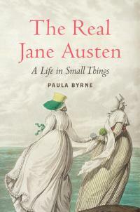 The Real Jane Austen: A Life in Small Things by Paula Byrne