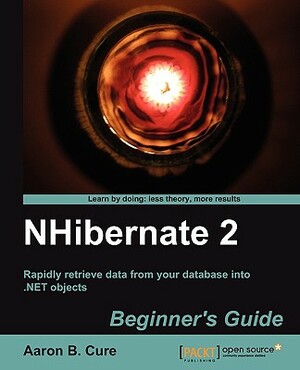 Nhibernate 2 Beginner's Guide by Aaron Cure