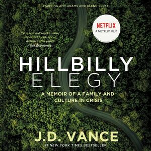 Hillbilly Elegy: A Memoir of a Family and Culture in Crisis by J.D. Vance