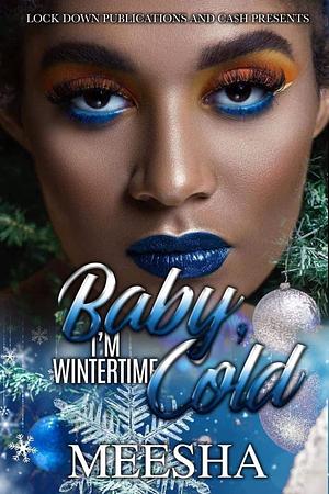 Baby, I'm Wintertime Cold by Meesha, Meesha