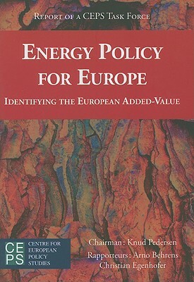 Energy Policy for Europe: Identifying the European Added-Value by Arno Behrens, Knud Pedersen, Christian Egenhofer