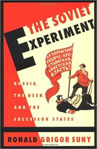 The Soviet Experiment: Russia, the USSR, and the Successor States by Ronald Grigor Suny