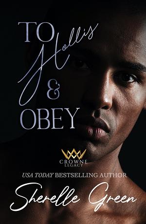 To Hollis and Obey: A Mafia Romance by Sherelle Green, Sherelle Green