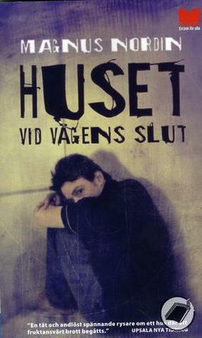 Huset vid vägens slut by Magnus Nordin