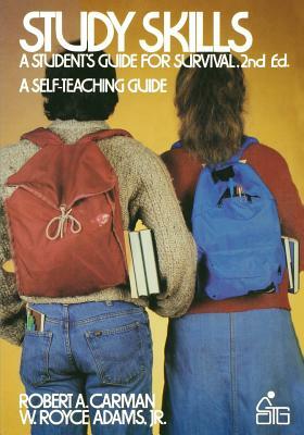 Study Skills: A Student's Guide to Survival by W. Royce Adams, Robert a. Carman