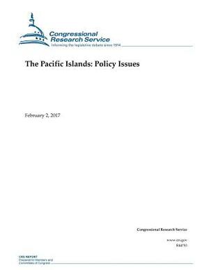 The Pacific Islands: Policy Issues by Congressional Research Service