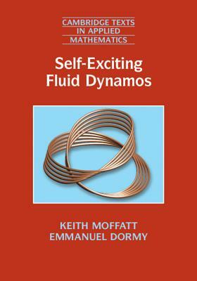 Self-Exciting Fluid Dynamos by Keith Moffatt, Emmanuel Dormy