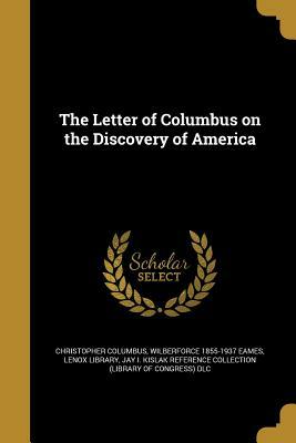 The Letter of Columbus on the Discovery of America by Wilberforce 1855-1937 Eames, Christopher Columbus