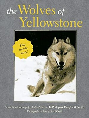 The Wolves of Yellowstone by Michael K. Phillips, Douglas W. Smith
