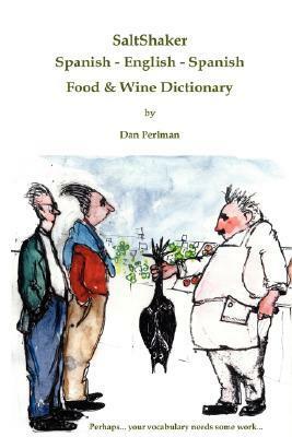 Saltshaker Spanish - English - Spanish Food & Wine Dictionary by Dan Perlman