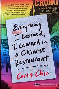 Everything I Learned, I Learned in a Chinese Restaurant: A Memoir by Curtis Chin