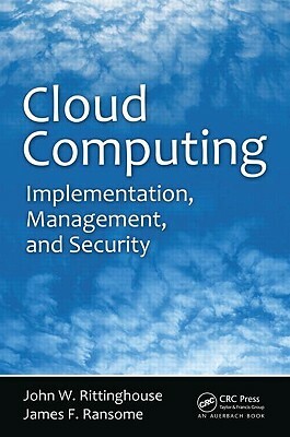 Cloud Computing: Implementation, Management, and Security by John W. Rittinghouse, James F. Ransome