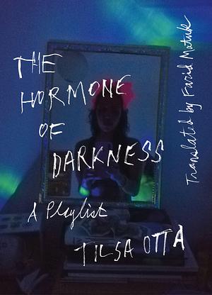 The Hormone of Darkness: A Playlist by Tilsa Otta