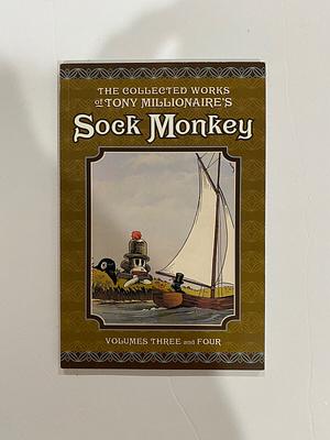 The Collected Works of Tony Millionaire's Sock Monkey: Volumes Three and Four by Tony Millionaire