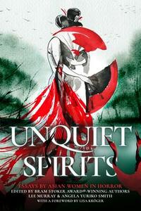 Unquiet Spirits: Essays by Asian Women in Horror by Angela Yuriko Smith, Lee Murray