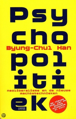 Psychopolitiek: Neoliberalisme en de nieuwe machtstechnieken by Byung-Chul Han