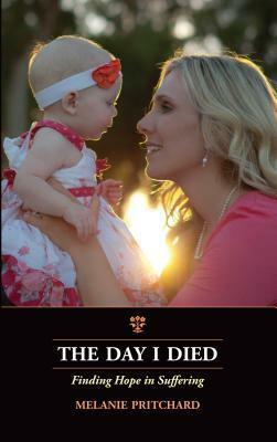 The Day I Died: Finding Hope in Suffering by Melanie Pritchard
