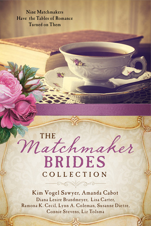 The Matchmaker Brides Collection by Lisa Cox Carter, Susanne Dietze, Lynn A. Coleman, Amanda Cabot, Connie Stevens, Diana Lesire Brandmeyer, Ramona K. Cecil, Liz Tolsma, Kim Vogel Sawyer