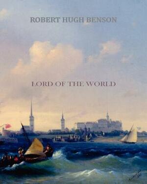 Lord of the World by Robert Hugh Benson