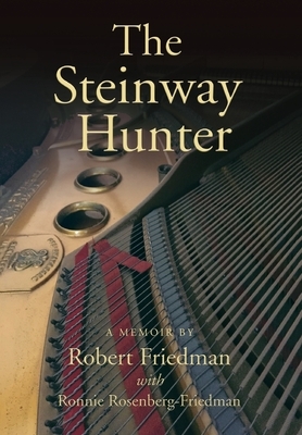 The Steinway Hunter: A Memoir by Robert Friedman