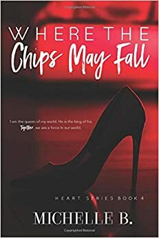 Where The Chips May Fall by Michelle B.