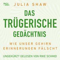 Das trügerische Gedächtnis: Wie unser Gehirn Erinnerungen fälscht by Julia Shaw