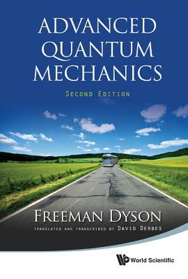 Advanced Quantum Mechanics (Second Edition) by Freeman J. Dyson
