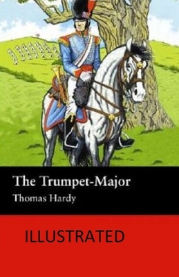 The Trumpet-Major Illustrated by Thomas Hardy