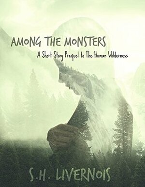 Among the Monsters: A Short Story Prequel to The Human Wilderness by Shelley Hazen